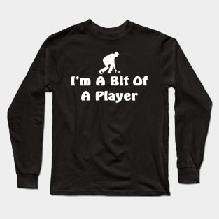 bowler joke I'm a bit of a player Long Sleeve T-Shirt